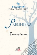 Preghiera. I tweet di papa Francesco libro