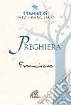 Preghiera. I tweet di papa Francesco libro