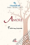 Amore. I tweet di papa Francesco libro