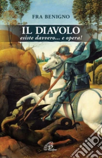 Il Diavolo Esiste Davvero E Opera Fra Benigno Paoline Editoriale Libri 2019 Il Diavolo Esiste Davvero E Opera Fra Benigno Paoline Editoriale Libri 2019