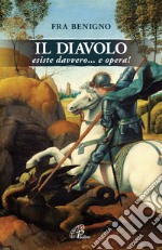 Il Diavolo esiste davvero... e opera! libro