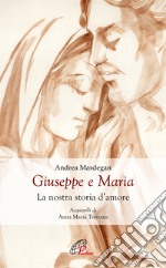 Giuseppe e Maria. La nostra storia d'amore libro