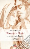 Giuseppe e Maria. La nostra storia d'amore libro di Mardegan Andrea