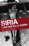 Siria. I cristiani nella guerra. Da Assad al futuro libro