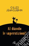 Al diavolo le superstizioni! libro di Jeanguenin Gilles