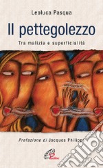 Il pettegolezzo. Tra malizia e superficialità libro