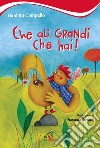 Che ali grandi che hai! Ediz. illustrata libro