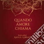 Quando amore chiama. Scritti scelti di Kahlil Gibran libro