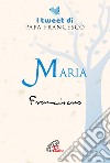 Maria. I tweet di papa Francesco libro