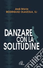 Danzare con la solitudine libro