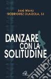 Danzare con la solitudine libro