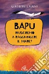 Bapu. Riusciremo a raggiungere il mare? libro di Truini Giuseppe