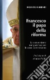 Francesco il papa della riforma. La conversione non può lasciare le cose come stanno libro di Ferrari Franco