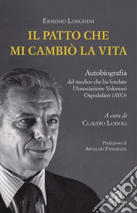 Il patto che mi cambiò la vita. Autobiografia del medico che ha fondato l'Associazione Volontari Ospedalieri (AVO)