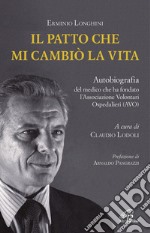 Il patto che mi cambiò la vita. Autobiografia del medico che ha fondato l'Associazione Volontari Ospedalieri (AVO)