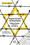 Sopravvissuta ad Auschwitz. Liliana Segre, testimone della Shoah. Nuova ediz. libro di Zuccalà Emanuela
