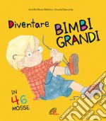 Diventare bimbi grandi in 46 mosse. Ediz. a colori