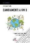 Cambiamenti a km 0. L'opzione del quotidiano per nuovi stili di vita libro di Sella Adriano