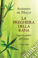 La preghiera della rana. Saggezza popolare dell'Oriente. Nuova ediz.. Vol. 1 libro