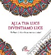 Alla tua luce diventiamo luce. Meditare la Parola attraverso i colori libro