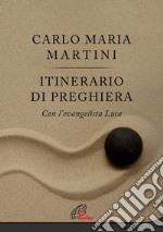 Itinerario di preghiera. Con l'evangelista Luca libro