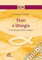 Fiori e liturgia. L'arte floreale nell'anno liturgico libro