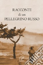 Racconti di un pellegrino russo. Ediz. illustrata libro