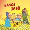 Nasce Gesù. Ediz. a colori libro