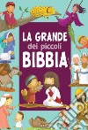 La grande Bibbia dei piccoli. Ediz. a colori libro