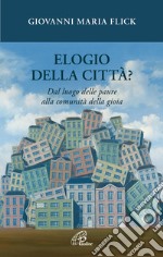 Elogio della città? Dal luogo delle paure alla comunità della gioia libro