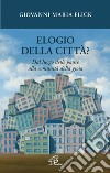 Elogio della città? Dal luogo delle paure alla comunità della gioia libro