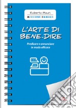 L'arte di bene-dire. Predicare e annunciare in modo efficace libro