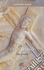 Con te Crocifisso. Via Crucis libro