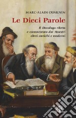 Le dieci parole. Il Decalogo riletto e commentato dai Maestri ebrei antichi e moderni. Nuova ediz. libro