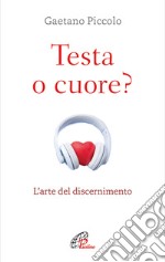 Testa o cuore? Nuova ediz.