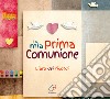 La mia prima comunione. Ediz. a colori libro