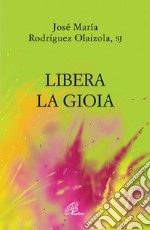 Libera la gioia libro