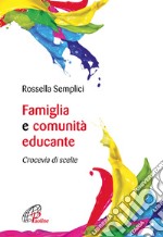 Famiglia e comunità educante. Crocevia di scelte libro