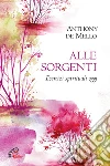 Alle sorgenti. Esercizi spirituali, oggi libro di De Mello Anthony