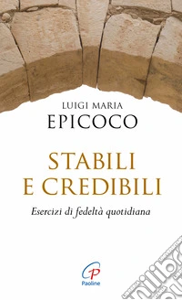 Stabili e credibili. Esercizi di fedeltà quotidiana