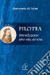 Filotea. Introduzione alla vita devota libro di Francesco di Sales (san) Balboni R. (cur.)