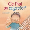 Ce l'hai un segreto? Ediz. illustrata libro