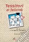 Tessitori di felicità. Chiamati a vivere il sacramento del matrimonio libro