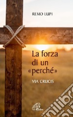 La forza di un «perché». Via crucis libro