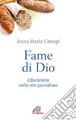 Fame di Dio. L'Eucaristia nella vita quotidiana. Nuova ediz. libro