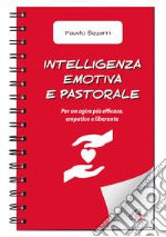 Intelligenza emotiva e pastorale. Per un agire più efficace, empatico e liberante libro