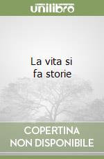 La vita si fa storie libro