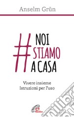 #noistiamoacasa. Vivere insieme. Istruzioni per l'uso libro