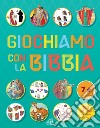 Giochiamo con la Bibbia. Ediz. illustrata libro