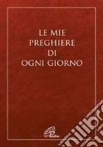 Le mie preghiere di ogni giorno. Nuova ediz. libro